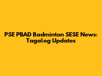 PSE PBAD Badminton SESE News: Tagalog Updates