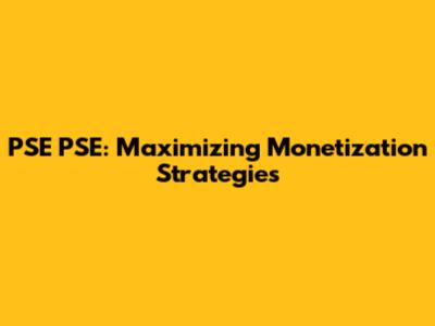 PSE PSE: Maximizing Monetization Strategies