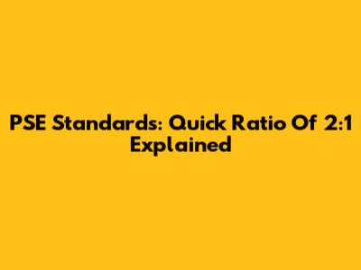 PSE Standards: Quick Ratio Of 2:1 Explained