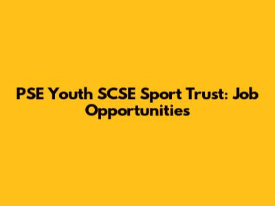 PSE Youth SCSE Sport Trust: Job Opportunities