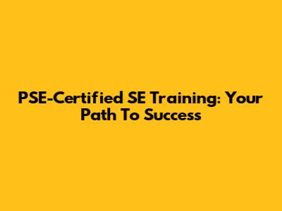 PSE-Certified SE Training: Your Path To Success