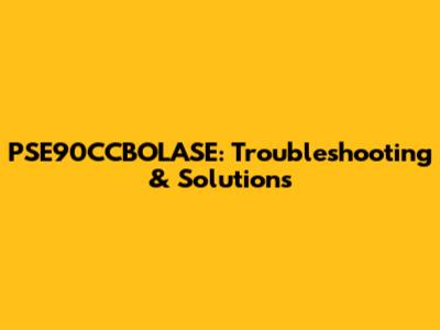 PSE90CCBOLASE: Troubleshooting & Solutions