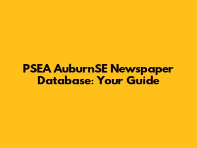 PSEA AuburnSE Newspaper Database: Your Guide