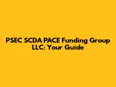 PSEC SCDA PACE Funding Group LLC: Your Guide