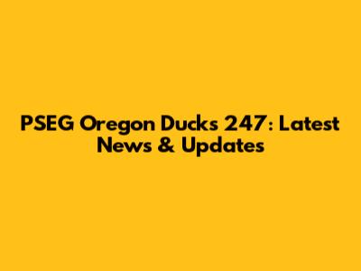 PSEG Oregon Ducks 247: Latest News & Updates