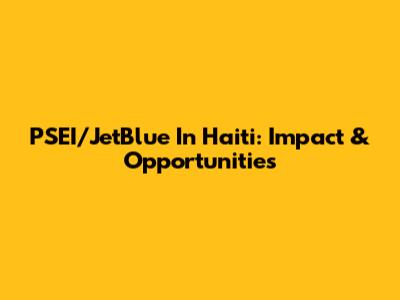 PSEI/JetBlue In Haiti: Impact & Opportunities