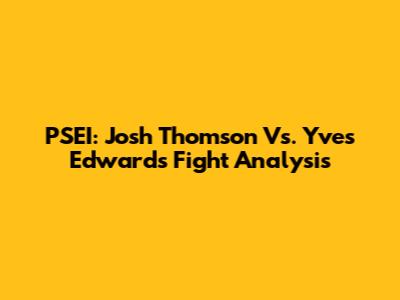 PSEI: Josh Thomson Vs. Yves Edwards Fight Analysis