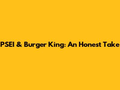 PSEI & Burger King: An Honest Take