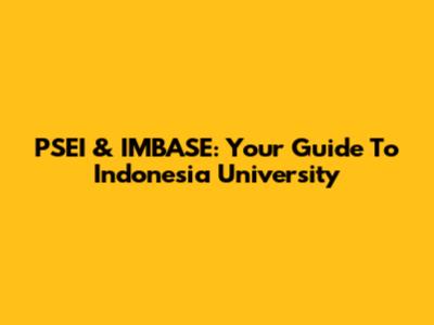 PSEI & IMBASE: Your Guide To Indonesia University