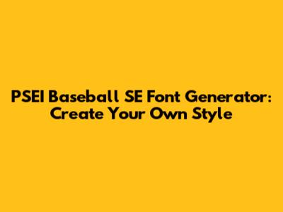 PSEI Baseball SE Font Generator: Create Your Own Style