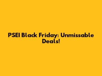 PSEI Black Friday: Unmissable Deals!