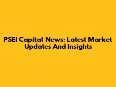 PSEI Capital News: Latest Market Updates And Insights
