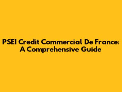 PSEI Credit Commercial De France: A Comprehensive Guide