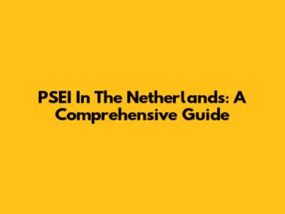 PSEI In The Netherlands: A Comprehensive Guide