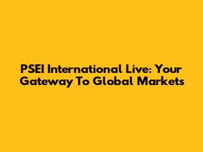 PSEI International Live: Your Gateway To Global Markets