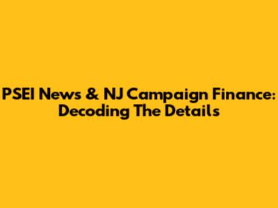 PSEI News & NJ Campaign Finance: Decoding The Details