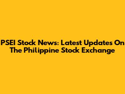 PSEI Stock News: Latest Updates On The Philippine Stock Exchange