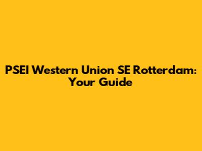 PSEI Western Union SE Rotterdam: Your Guide