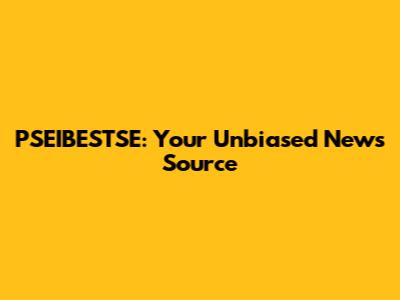 PSEIBESTSE: Your Unbiased News Source