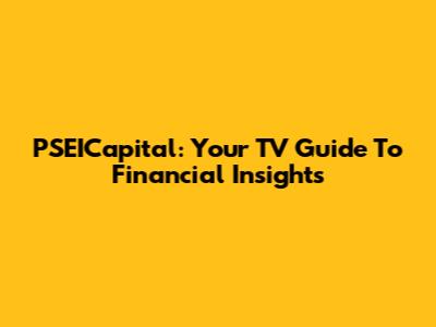 PSEICapital: Your TV Guide To Financial Insights
