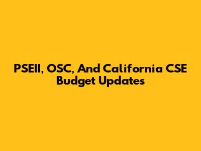 PSEII, OSC, And California CSE Budget Updates