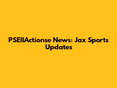 PSEIIActionse News: Jax Sports Updates