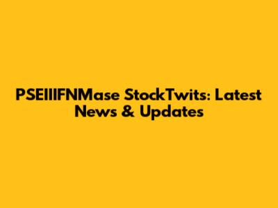 PSEIIIFNMase StockTwits: Latest News & Updates