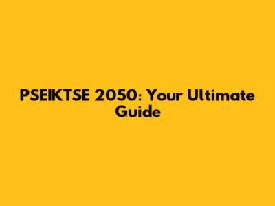 PSEIKTSE 2050: Your Ultimate Guide