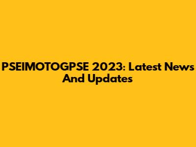 PSEIMOTOGPSE 2023: Latest News And Updates