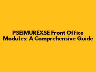 PSEIMUREXSE Front Office Modules: A Comprehensive Guide