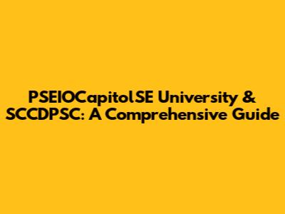 PSEIOCapitolSE University & SCCDPSC: A Comprehensive Guide