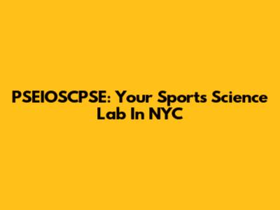 PSEIOSCPSE: Your Sports Science Lab In NYC