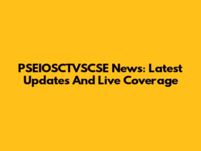 PSEIOSCTVSCSE News: Latest Updates And Live Coverage