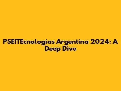 PSEITEcnologias Argentina 2024: A Deep Dive