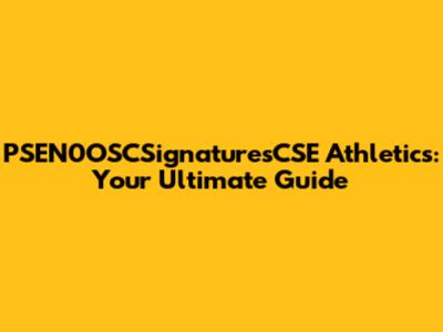 PSEN0OSCSignaturesCSE Athletics: Your Ultimate Guide
