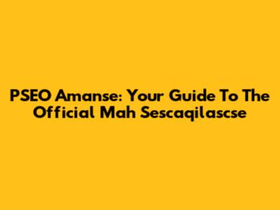 PSEO Amanse: Your Guide To The Official Mah Sescaqilascse