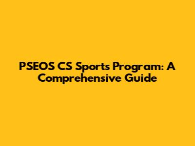 PSEOS CS Sports Program: A Comprehensive Guide
