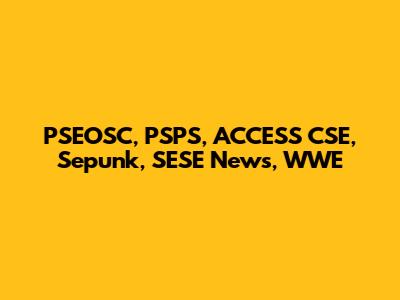 PSEOSC, PSPS, ACCESS CSE, Sepunk, SESE News, WWE