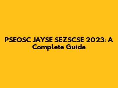 PSEOSC JAYSE SEZSCSE 2023: A Complete Guide