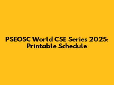 PSEOSC World CSE Series 2025: Printable Schedule
