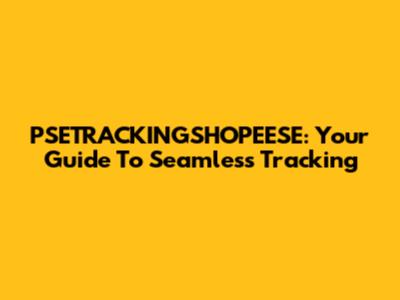 PSETRACKINGSHOPEESE: Your Guide To Seamless Tracking