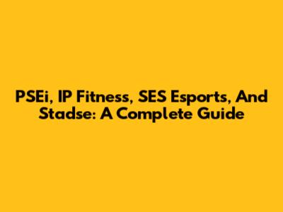 PSEi, IP Fitness, SES Esports, And Stadse: A Complete Guide