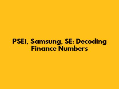 PSEi, Samsung, SE: Decoding Finance Numbers