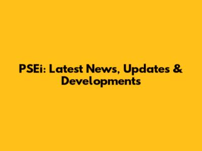 PSEi: Latest News, Updates & Developments