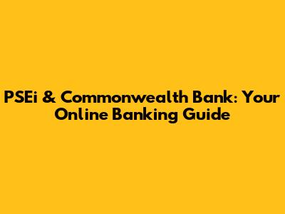 PSEi & Commonwealth Bank: Your Online Banking Guide