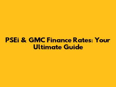 PSEi & GMC Finance Rates: Your Ultimate Guide