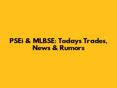 PSEi & MLBSE: Today's Trades, News & Rumors