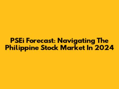 PSEi Forecast: Navigating The Philippine Stock Market In 2024