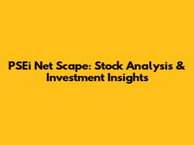 PSEi Net Scape: Stock Analysis & Investment Insights