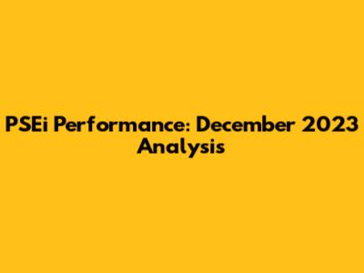 PSEi Performance: December 2023 Analysis